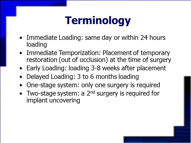 Terminology Immediate Loading: same day or within 24 hours loading Immediate Temporization: Placement of